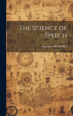 The Science of Speech by Bell, Alexander Melville