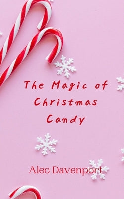 The Magic of Christmas Candy by Davenport, Alec