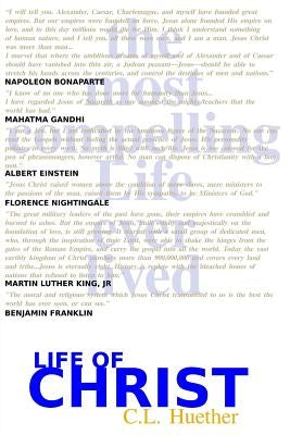 Life of Christ: The Most Compelling Life Ever Lived by Huether, Eric