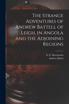 The Strange Adventures of Andrew Battell of Leigh, in Angola and the Adjoining Regions by Battel, Andrew