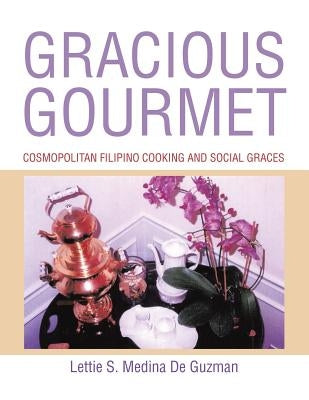 Gracious Gourmet: Cosmopolitan Filipino Cooking and Social Graces by Medina de Guzman, Lettie S.