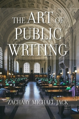 The Art of Public Writing by Jack, Zachary Michael