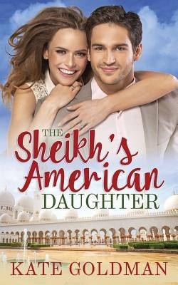The Sheikh's American Daughter by Goldman, Kate