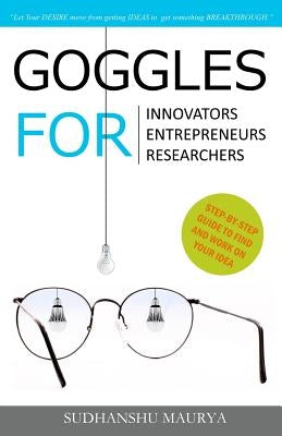 Goggles for Innovators, Entrepreneurs, Researchers by Maurya, Sudhanshu