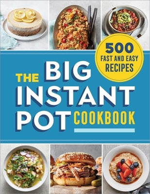 The Big Instant Pot Cookbook: 500 Fast and Easy Recipes by Rockridge Press