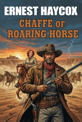 Chaffee of Roaring Horse by Haycox, Ernest
