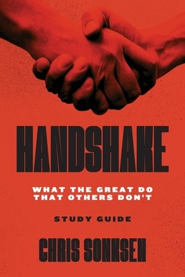 Handshake Study Guide: What the Great Do That Others Don't by Sonksen, Chris
