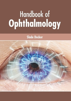 Handbook of Ophthalmology by Decker, Slade