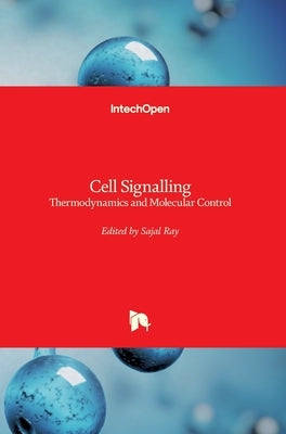 Cell Signalling: Thermodynamics and Molecular Control by Ray, Sajal