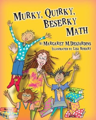 Murky, Quirky, Beserky Math by Desjardins, Margaret M.
