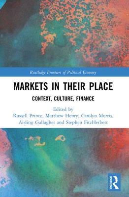 Markets in Their Place: Context, Culture, Finance by Prince, Russell