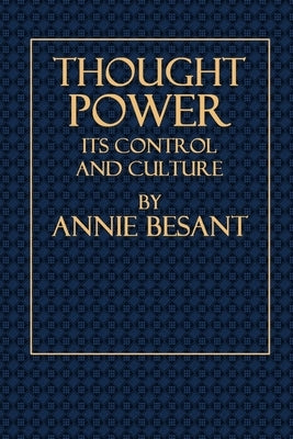 Thought Power - Its Control and Culture by Besant, Annie