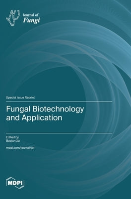 Fungal Biotechnology and Application by Xu, Baojun