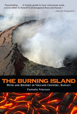 The Burning Island: Myth and History of the Hawaiian Volcano Country by Frierson, Pamela