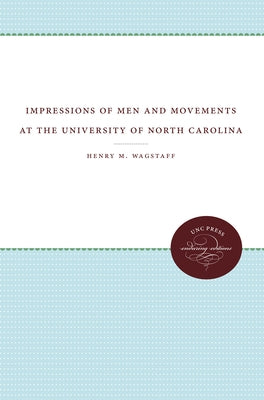Impressions of Men and Movements at the University of North Carolina by Wagstaff, Henry McGilbert
