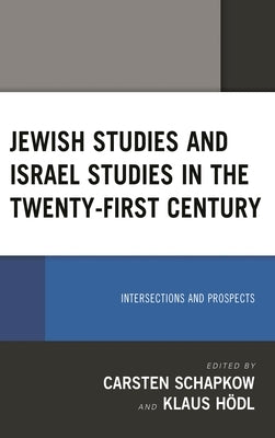 Jewish Studies and Israel Studies in the Twenty-First Century: Intersections and Prospects by Levenson, Alan T.
