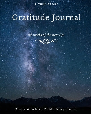 Gratitude Journal: The First 52 Weeks of Your New Life by Fields, Elyssa