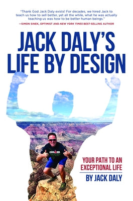Life by Design: Your Path to an Exceptional Life by Jack Daly