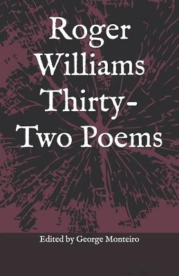Roger Williams Thirty-Two Poems by Monteiro, George