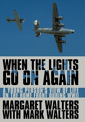 When the Lights Go On Again: A Young Person's View of Life on the Home Front During WWII by Walters, Margaret