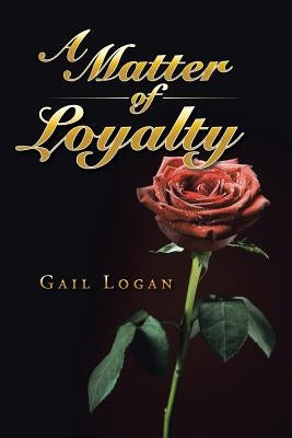 A Matter of Loyalty by Logan, Gail