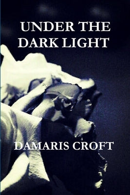 Under the Dark Light by Croft, Damaris