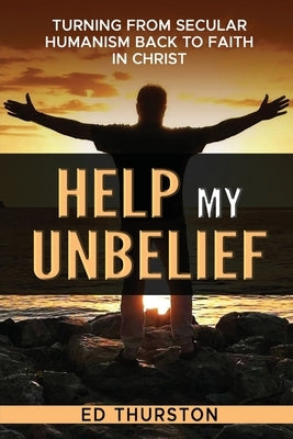 Help My Unbelief by Thurston, Ed