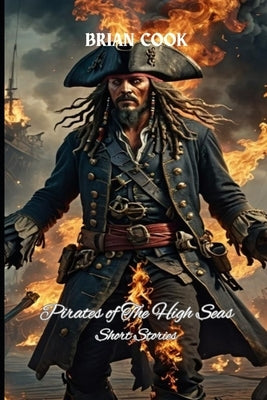 Pirates of The High Seas: Short Stories by Cook, Brian, Jr.