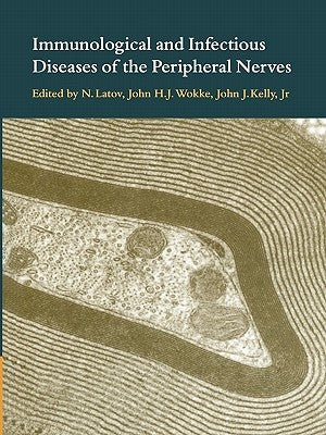 Immunological and Infectious Diseases of the Peripheral Nerves by Latov, N.
