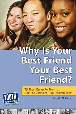 Why Is Your Best Friend Your Best Friend?: 75 Short Essays. . . and the Questions That Inspired Them by Desetta, Al