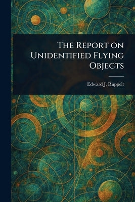 The Report on Unidentified Flying Objects by Ruppelt, Edward J.