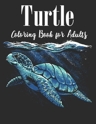 Turtle Coloring Book for Adults: An Adults Turtle Coloring Book with sea turtles for stress relief and relaxation by Color Studio Press