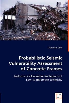 Probabilistic Seismic Vulnerability Assessment of Concrete Frames by Celik, Ozan Cem