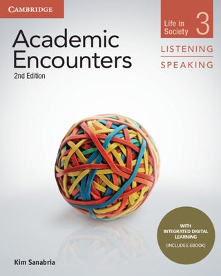 Academic Encounters Level 3 Student's Book Listening and Speaking with Integrated Digital Learning: Life in Society by Sanabria, Kim
