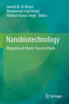 Nanobiotechnology: Mitigation of Abiotic Stress in Plants by Al-Khayri, Jameel M.