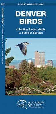 Denver Birds: A Folding Pocket Guide to Familiar Species by Audubon Society of Denver