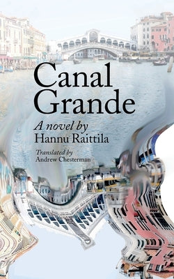 Canal Grande. Hannu Raittila.Translated by Andrew Chesterman: Kaunokirjallisuus by Chesterman, Andrew