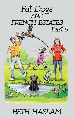Fat Dogs and French Estates, Part 5 by Haslam, Beth