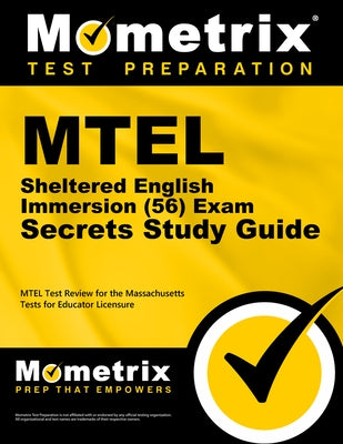 MTEL Sheltered English Immersion (56) Exam Secrets Study Guide: MTEL Test Review for the Massachusetts Tests for Educator Licensure by Mometrix Massachusetts Teacher Certifica