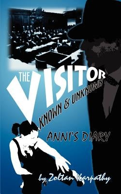 The Visitor - Known and Unknown: Anni's Diary by Karpathy, Zoltan