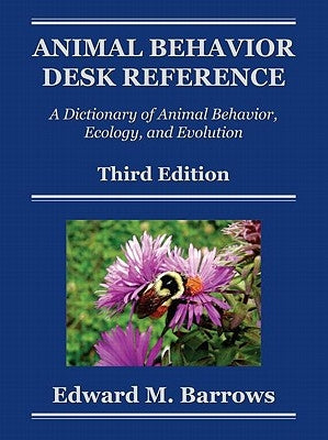 Animal Behavior Desk Reference: A Dictionary of Animal Behavior, Ecology, and Evolution, Third Edition by Barrows, Edward M.