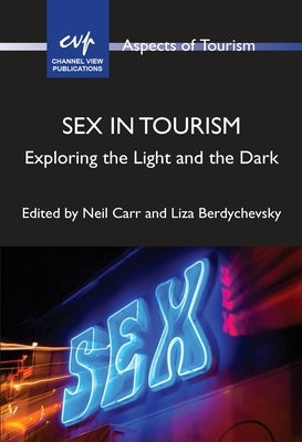 Sex in Tourism: Exploring the Light and the Dark by Carr, Neil