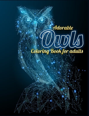 Adorable Owls Coloring Book for adults: An Adult Coloring Book with Cute Owl Portraits, Beautiful, Majestic Owl Designs for Stress Relief Relaxation w by Press House, Masab