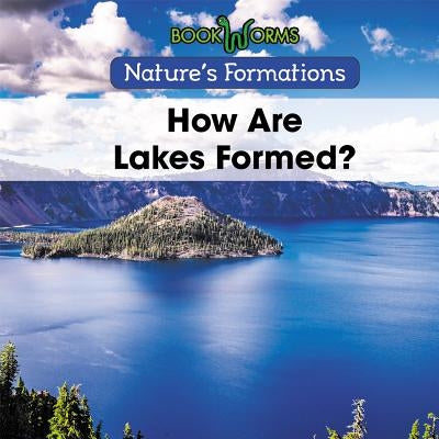 How Are Lakes Formed? by Best, B. J.