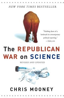 The Republican War on Science by Mooney, Chris