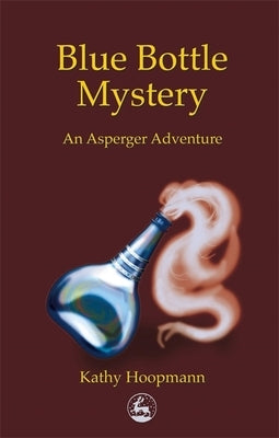 Blue Bottle Mystery: An Asperger's Adventure by Hoopmann, Kathy
