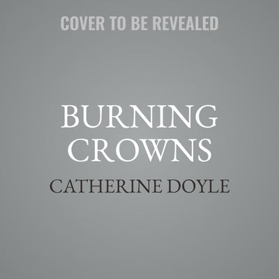 Burning Crowns by Doyle, Catherine