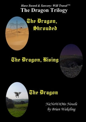 The Dragon Trilogy - Have Sword & Sorcery: Will Travel(TM) by Wakeling, Brian