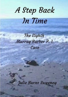 A Step Back in Time: The 8th Murray Barber P. I. case by Burns-Sweeney, Julie
