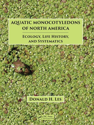 Aquatic Monocotyledons of North America: Ecology, Life History, and Systematics by Les, Donald H.